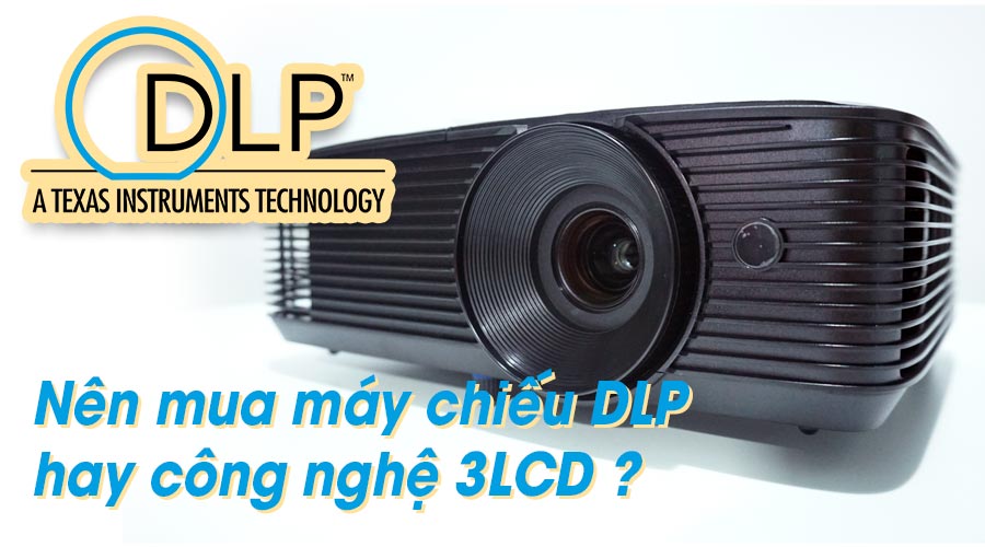 Mua máy chiếu DLP hay công nghệ 3LCD